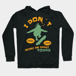 I DON`T FEEL LIKE AN ADULT TODAY SKATEBOARDER Hoodie